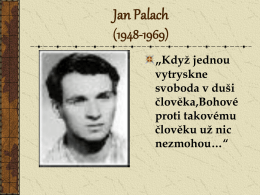 Jan Palach (1948-1969) „ Když jednou