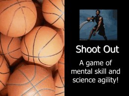Shoot Out A game of mental skill and science agility!