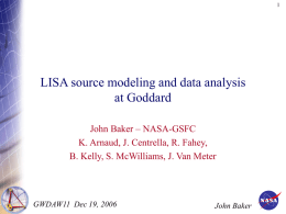 LISA source modeling and data analysis at Goddard John Baker – NASA-GSFC