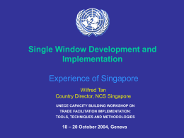 Single Window Development and Implementation Experience of Singapore Wilfred Tan