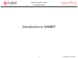Introduction to GAMBIT © Fluent Inc. 5/25/2016 1-1