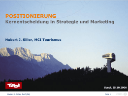 POSITIONIERUNG Kernentscheidung in Strategie und Marketing Hubert J. Siller, MCI Tourismus Scuol, 25.10.2006