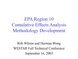 EPA Region 10 Cumulative Effects Analysis Methodology Development Rob Wilson and Herman Wong