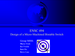 ENSC 494 Design of a Micro-Machined Bistable Switch Group MISS: M