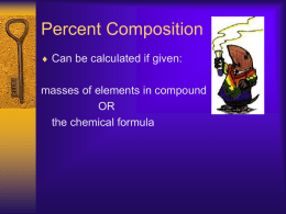 Percent Composition Can be calculated if given: masses of elements in compound OR