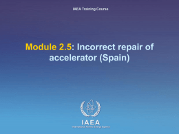Module 2.5 : Incorrect repair of accelerator (Spain) IAEA