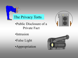 The Privacy Torts •Public Disclosure of a Private Fact •Intrusion