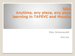 Q&amp;A Anytime, any place, any pace learning in TAFEVC and Moodle Mary Schooneveldt