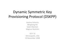 Dynamic Symmetric Key Provisioning Protocol (DSKPP) Andrea Doherty Mingliang Pei