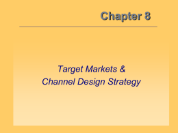 Chapter 8 Target Markets &amp; Channel Design Strategy
