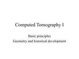 Computed Tomography I Basic principles Geometry and historical development