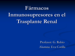 Fármacos Inmunosupresores en el Trasplante Renal Profesor: G. Rubio