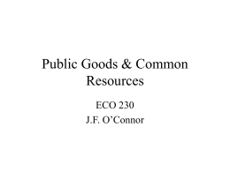 Public Goods &amp; Common Resources ECO 230 J.F. O’Connor