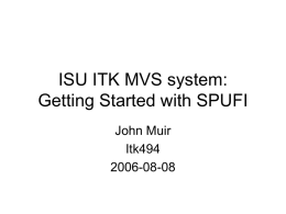 ISU ITK MVS system: Getting Started with SPUFI John Muir Itk494
