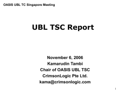 UBL TSC Report November 6, 2006 Kamarudin Tambi Chair of OASIS UBL TSC