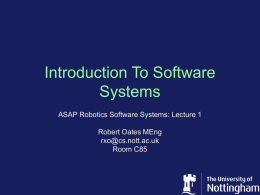 Introduction To Software Systems ASAP Robotics Software Systems: Lecture 1 Robert Oates MEng