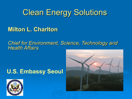 Clean Energy Solutions Milton L. Charlton U.S. Embassy Seoul