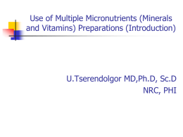 Use of Multiple Micronutrients (Minerals and Vitamins) Preparations (Introduction) U.Tserendolgor MD,Ph.D, Sc.D