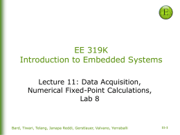 EE 319K Introduction to Embedded Systems Lecture 11: Data Acquisition, Numerical Fixed-Point Calculations,
