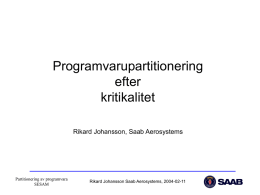 Programvarupartitionering efter kritikalitet Rikard Johansson, Saab Aerosystems