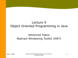 Lecture 9 Object Oriented Programming in Java Advanced Topics Abstract Windowing Toolkit (AWT)