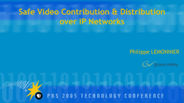 Safe Video Contribution &amp; Distribution over IP Networks Philippe LEMONNIER