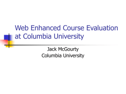 Web Enhanced Course Evaluation at Columbia University Jack McGourty Columbia University