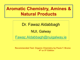 Aromatic Chemistry, Amines &amp; Natural Products Dr. Fawaz Aldabbagh NUI, Galway