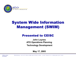System Wide Information Management (SWIM) Presented to CEISC John Loynes