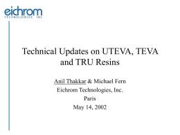 Technical Updates on UTEVA, TEVA and TRU Resins Eichrom Technologies, Inc.