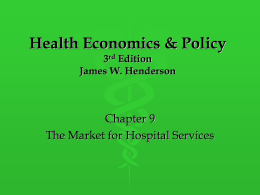 Health Economics &amp; Policy Chapter 9 The Market for Hospital Services 3