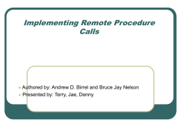 Implementing Remote Procedure Calls Presented by: Terry, Jae, Denny