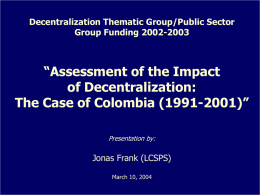 “Assessment of the Impact of Decentralization: The Case of Colombia (1991-2001)”