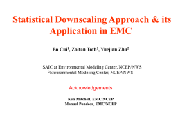 Statistical Downscaling Approach &amp; its Application in EMC Bo Cui , Zoltan Toth