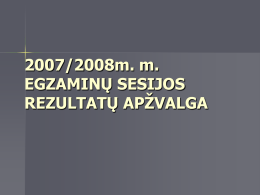 2007/2008m. m. EGZAMINŲ SESIJOS REZULTATŲ APŽVALGA