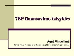 7BP finansavimo taisyklės Agnė Vingelienė Tarptautinių mokslo ir technologijų plėtros programų agentūra