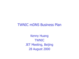 TWNIC mDNS Business Plan Kenny Huang TWNIC JET Meeting, Beijing