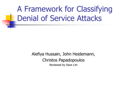 A Framework for Classifying Denial of Service Attacks Alefiya Hussain, John Heidemann,