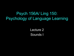 Psych 156A/ Ling 150: Psychology of Language Learning Lecture 2 Sounds I