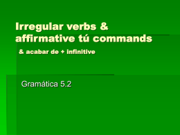Irregular verbs &amp; affirmative tú commands Gramática 5.2 &amp; acabar de + infinitive
