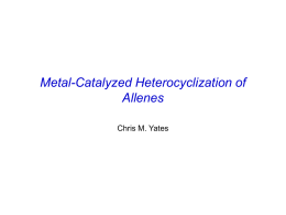 Metal-Catalyzed Heterocyclization of Allenes Chris M. Yates