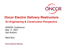 Oncor Electric Delivery Restructure An Engineering &amp; Construction Perspective SWEDE Conference