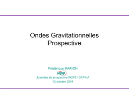 Ondes Gravitationnelles Prospective Frédérique MARION Journées de prospective IN2P3 / DAPNIA