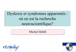 Dyslexie et syndromes apparentés : où en est la recherche neuroscientifique? Michel Habib