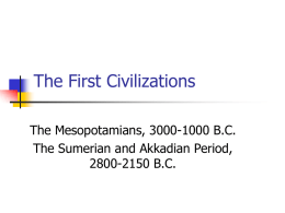 The First Civilizations The Mesopotamians, 3000-1000 B.C. The Sumerian and Akkadian Period,