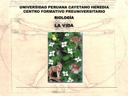 LA VIDA UNIVERSIDAD PERUANA CAYETANO HEREDIA CENTRO FORMATIVO PREUNIVERSITARIO BIOLOGÍA