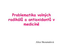 Problematika volných radikálů a antioxidantů v medicíně Alice Skoumalová