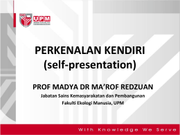 PERKENALAN KENDIRI (self-presentation) PROF MADYA DR MA’ROF REDZUAN Jabatan Sains Kemasyarakatan dan Pembangunan