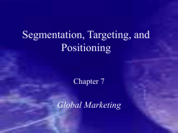 Segmentation, Targeting, and Positioning Global Marketing Chapter 7