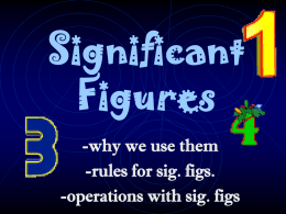 Significant Figures -why we use them -rules for sig. figs.